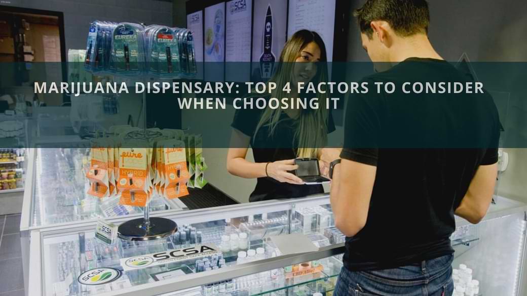 Marijuana Dispensary: Top 4 Factors To Consider When Choosing It