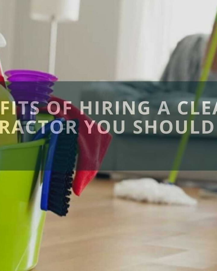 Benefits of Hiring a Cleaning Contractor You Should Know