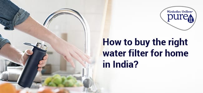 How to Buy the Right Water Filter for Home in India