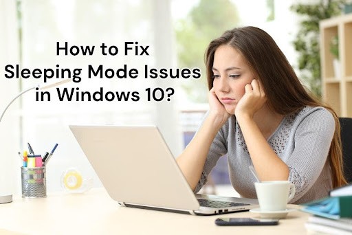 How to Fix Sleeping Mode Issues in Windows 10?