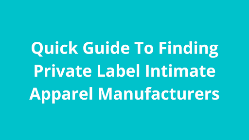 Quick Guide To Finding Private Label Intimate Apparel Manufacturers