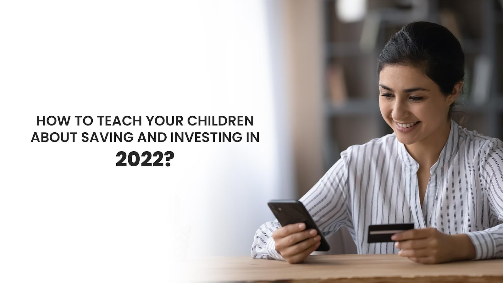 How To Teach Your Children About Saving And Investing In 2022?