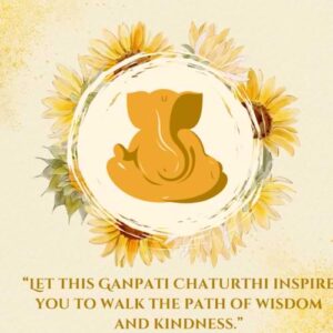 “Let this Ganpati Chaturthi inspire you to walk the path of wisdom and kindness.”