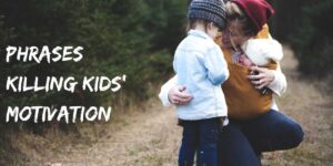Phrases Killing Kids' Motivation