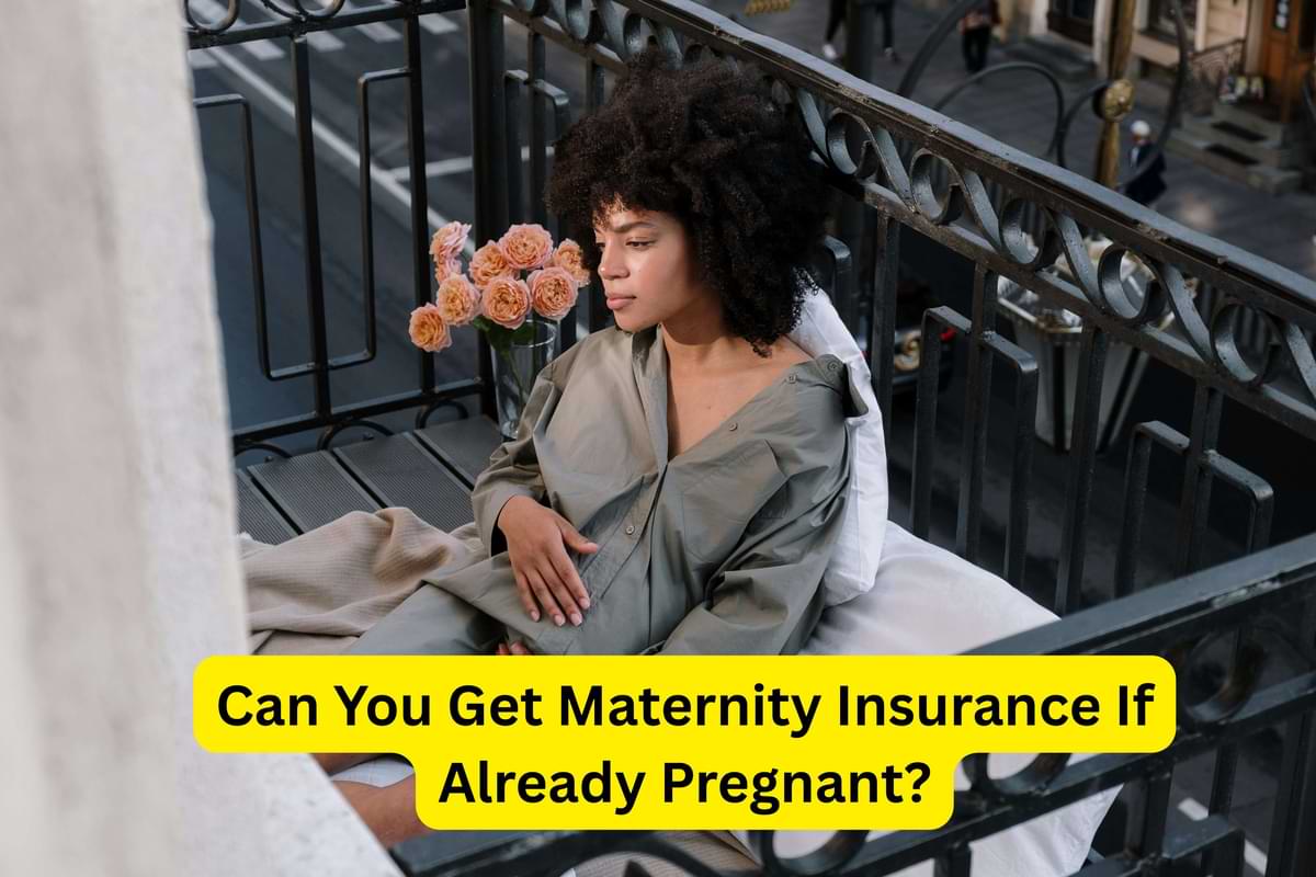 Can You Get Maternity Insurance If Already Pregnant